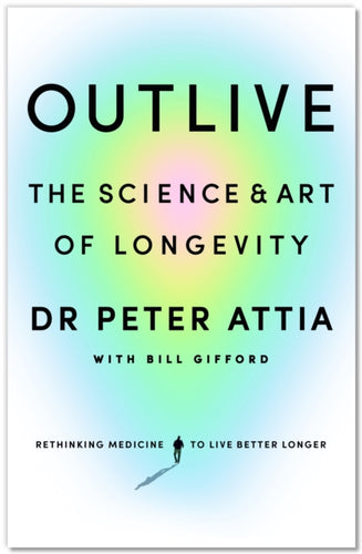 Outlive : The Science and Art of Longevity-9781785044540