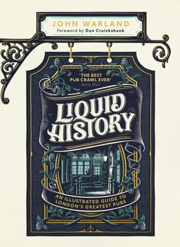 Liquid History : An Illustrated Guide to London's Greatest Pubs : A Radio 4 Best Food and Drink Book of the Year-9781787634893