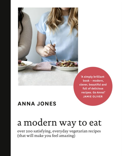 A Modern Way to Eat : Over 200 Satisfying, Everyday Vegetarian Recipes (That Will Make You Feel Amazing)-9780007516704