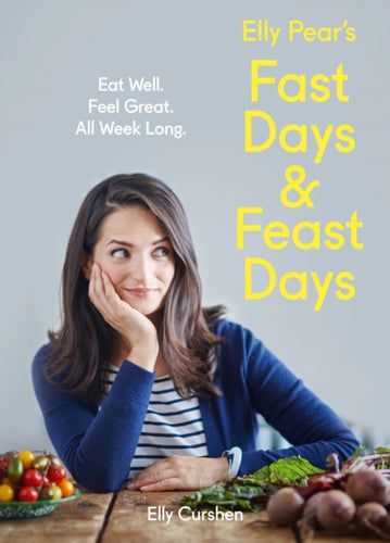Elly Pear's Fast Days and Feast Days : Eat Well. Feel Great. All Week Long.-9780008157920