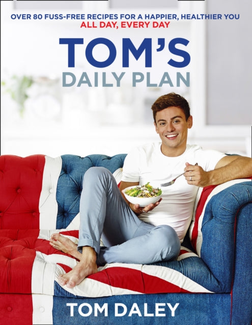 Tom's Daily Plan (Limited Signed edition) : Over 80 Fuss-Free Recipes for a Happier, Healthier You. All Day, Every Day.-9780008212315