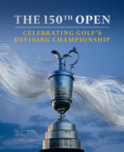 The 150th Open : Celebrating Golf’s Defining Championship-9780008390099