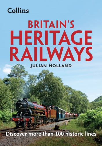 Britain’s Heritage Railways : Discover More Than 100 Historic Lines-9780008467982
