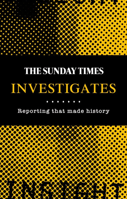 The Sunday Times Investigates : Reporting That Made History-9780008468316