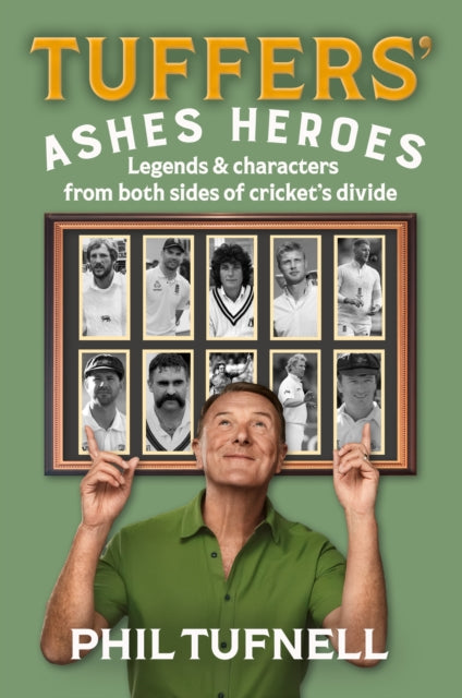 Tuffers' Ashes Heroes : Legends and Characters from Both Sides of Cricket's Divide-9780008753887