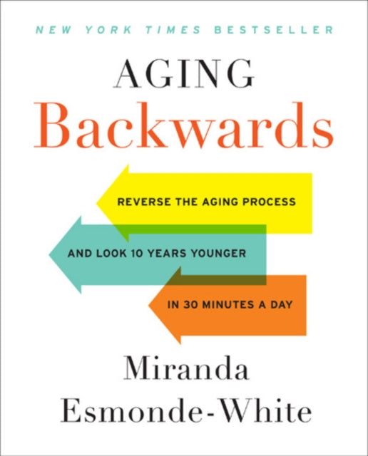 Aging Backwards: Updated and Revised Edition : Reverse the Aging Process and Look 10 Years Younger in 30 Minutes a Day-9780062313348