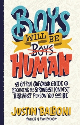 Boys Will Be Human : A Get-Real Gut-Check Guide to Becoming the Strongest, Kindest, Bravest Person You Can Be-9780063067189
