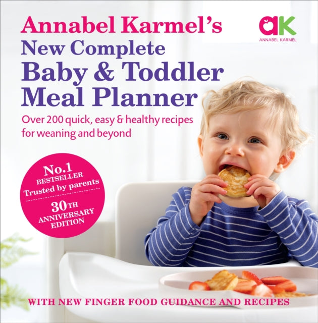 Annabel Karmel's New Complete Baby & Toddler Meal Planner: No.1 Bestseller with new finger food guidance & recipes : 30th Anniversary Edition-9780091924850