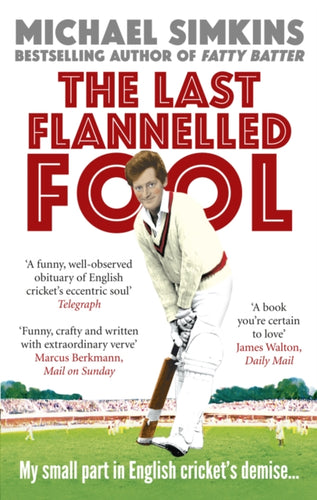The Last Flannelled Fool : My small part in English cricket's demise and its large part in mine-9780091927554