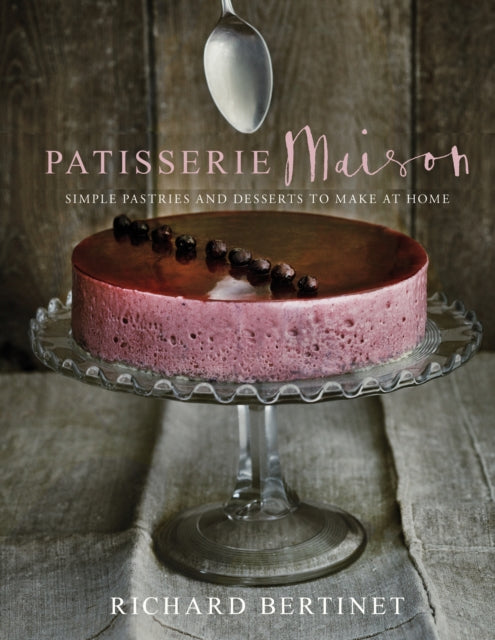 Patisserie Maison : The step-by-step guide to simple sweet pastries for the home baker-9780091957612