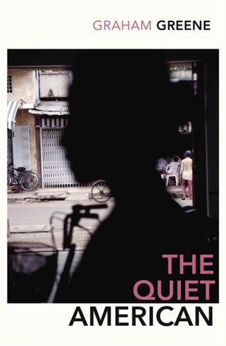 The Quiet American : Discover Graham Green’s prescient political masterpiece-9780099478393