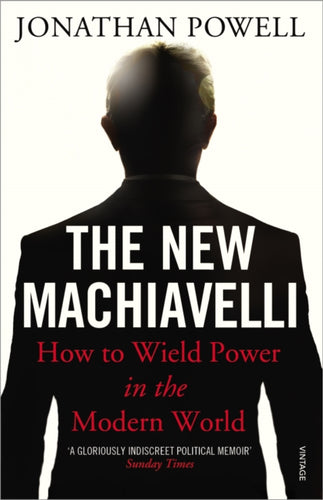 The New Machiavelli : How to Wield Power in the Modern World-9780099546092