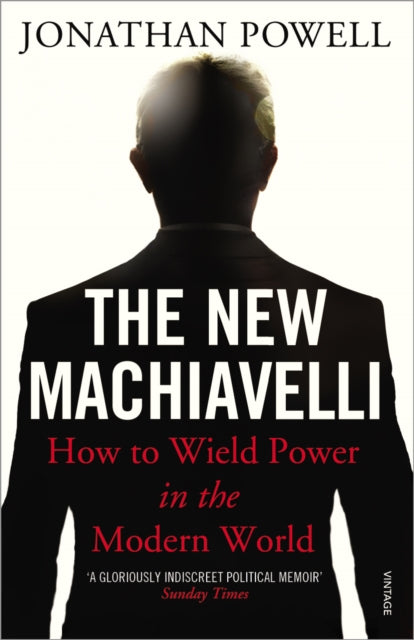 The New Machiavelli : How to Wield Power in the Modern World-9780099546092