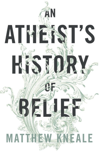 An Atheist's History of Belief : Understanding Our Most Extraordinary Invention-9780099584421