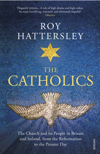 The Catholics : The Church and its People in Britain and Ireland, from the Reformation to the Present Day-9780099587545