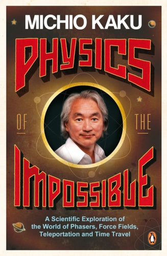 Physics of the Impossible : A Scientific Exploration of the World of Phasers, Force Fields, Teleportation and Time Travel-9780141030906