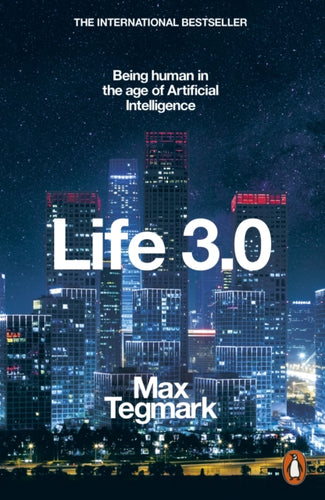 Life 3.0 : Being Human in the Age of Artificial Intelligence-9780141981802