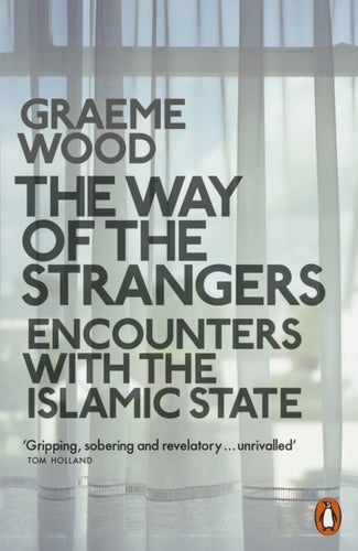 The Way of the Strangers : Encounters with the Islamic State-9780141982137