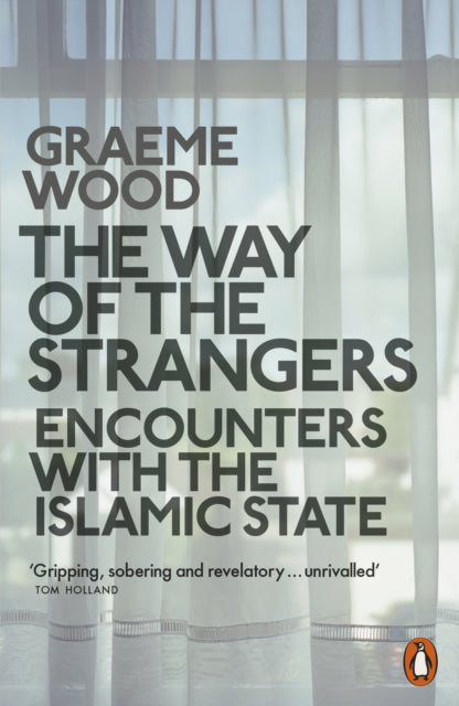 The Way of the Strangers : Encounters with the Islamic State-9780141982137