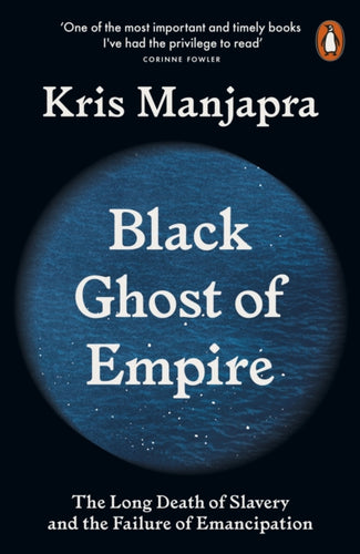 Black Ghost of Empire : The Long Death of Slavery and the Failure of Emancipation-9780141990491