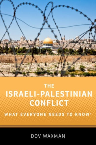 The Israeli-Palestinian Conflict : What Everyone Needs to Know®-9780190625337