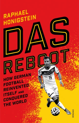 Das Reboot : How German Football Reinvented Itself and Conquered the World-9780224100144