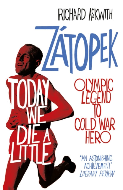 Today We Die a Little : Emil Zatopek, Olympic Legend to Cold War Hero-9780224100359
