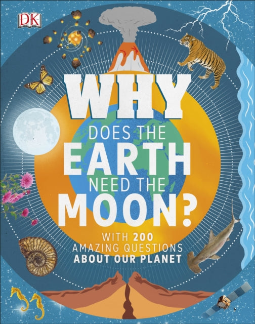 Why Does the Earth Need the Moon? : With 200 Amazing Questions About Our Planet-9780241358375