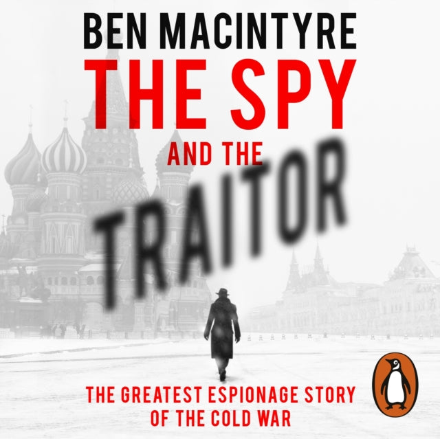 The Spy and the Traitor : The Greatest Espionage Story of the Cold War-9780241375723