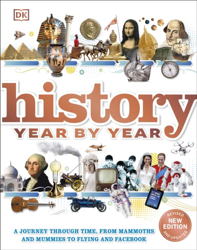 History Year by Year : A journey through time, from mammoths and mummies to flying and facebook-9780241379769