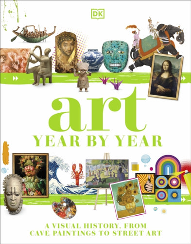 Art Year by Year : A Visual History, from Cave Paintings to Street Art-9780241381724