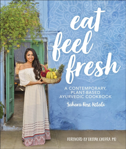 Eat Feel Fresh : A Contemporary Plant-based Ayurvedic Cookbook-9780241388419