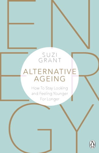 Alternative Ageing : How To Stay Looking and Feeling Younger For Longer-9780241388631