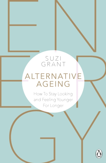 Alternative Ageing : How To Stay Looking and Feeling Younger For Longer-9780241388631