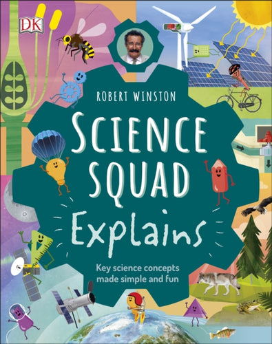Robert Winston Science Squad Explains : Key science concepts made simple and fun-9780241413876