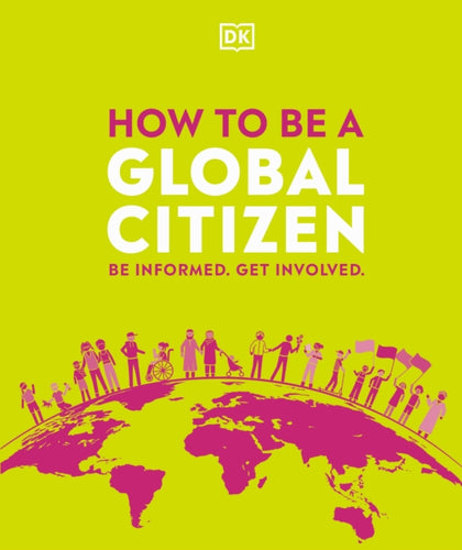 How to be a Global Citizen : Be Informed. Get Involved.-9780241471326