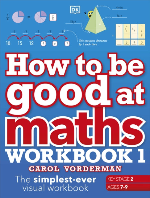 How to be Good at Maths Workbook 1, Ages 7-9 (Key Stage 2) : The Simplest-Ever Visual Workbook-9780241471418