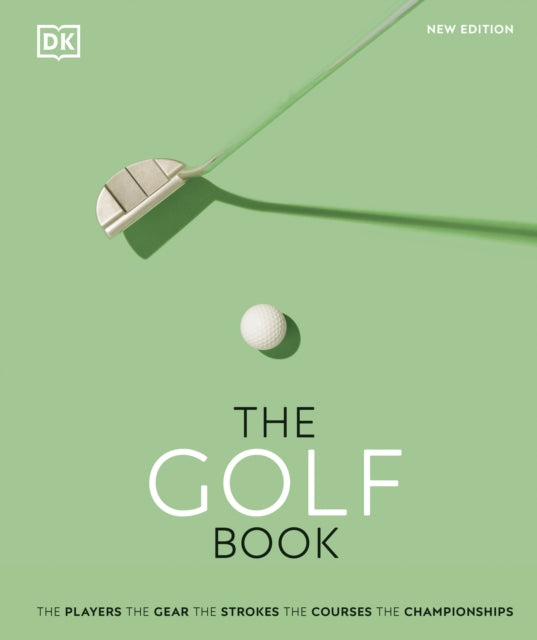 The Golf Book : The Players • The Gear • The Strokes • The Courses • The Championships-9780241501719