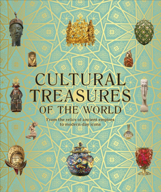 Cultural Treasures of the World : From the Relics of Ancient Empires to Modern-Day Icons-9780241508923