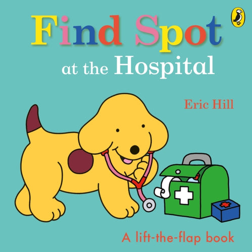 Find Spot at the Hospital : A Lift-the-Flap Story-9780241531402
