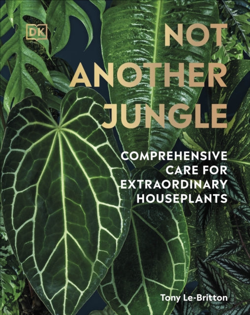Not Another Jungle : Comprehensive Care for Extraordinary Houseplants-9780241572351