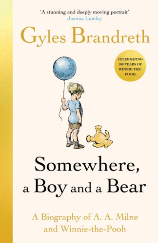 Somewhere, a Boy and a Bear : A Biography of A. A. Milne and Winnie-the-Pooh-9780241582541