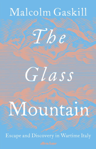 The Glass Mountain : Escape and Discovery in Wartime Italy-9780241622599