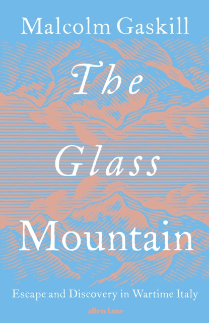 The Glass Mountain : Escape and Discovery in Wartime Italy-9780241622599
