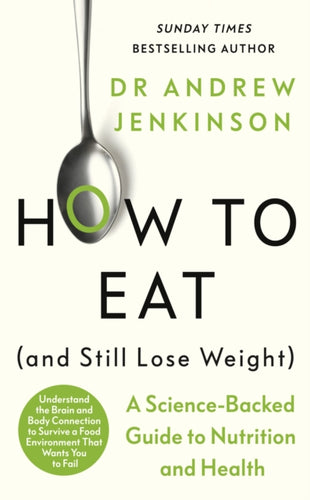 How to Eat (And Still Lose Weight) : A Science-backed Guide to Nutrition and Health-9780241627983