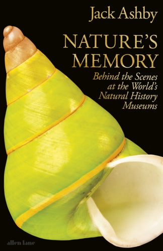 Nature's Memory : Behind the Scenes at the World’s Natural History Museums-9780241656884