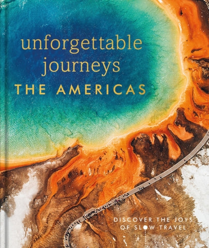 Unforgettable Journeys The Americas-9780241664940