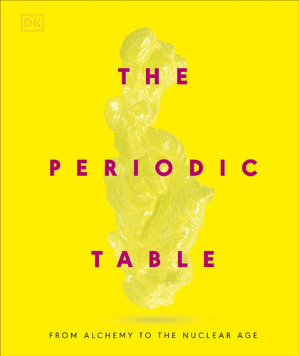 The Periodic Table : From Alchemy to the Nuclear Age-9780241686508