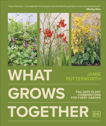 What Grows Together : Fail-safe Plant Combinations for Every Garden-9780241723074