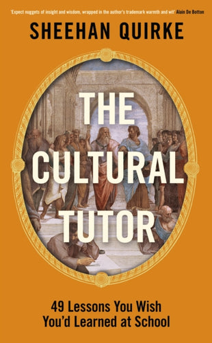 The Cultural Tutor : Forty-Nine Lessons You Wish You’d Learned at School-9780241742853